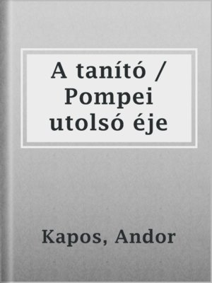 cover image of A tanító / Pompei utolsó éje